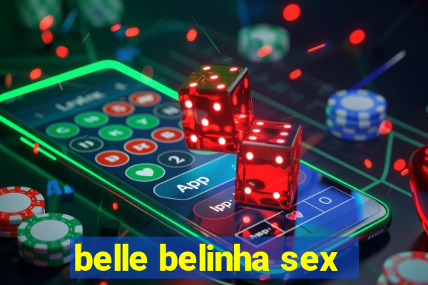 belle belinha sex